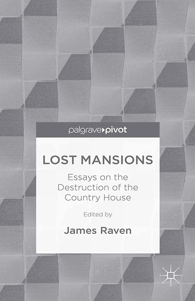 Lost Mansions: Essays on the Destruction of Country House