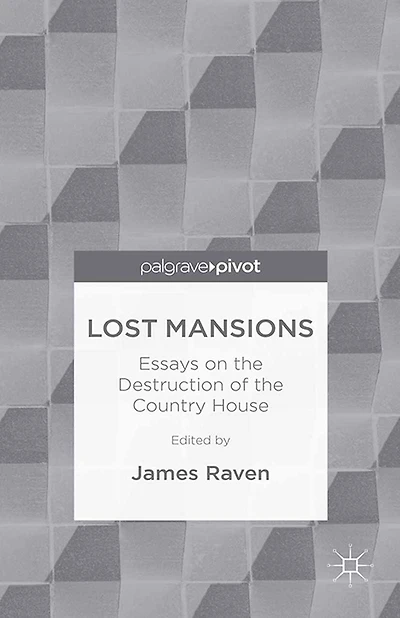 Lost Mansions: Essays on the Destruction of Country House