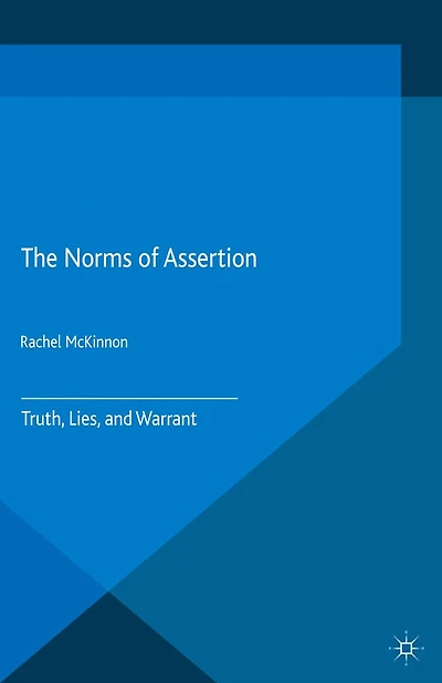 The Norms of Assertion: Truth, Lies, and Warrant