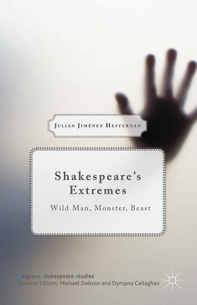 Shakespeare's Extremes: Wild Man, Monster, Beast