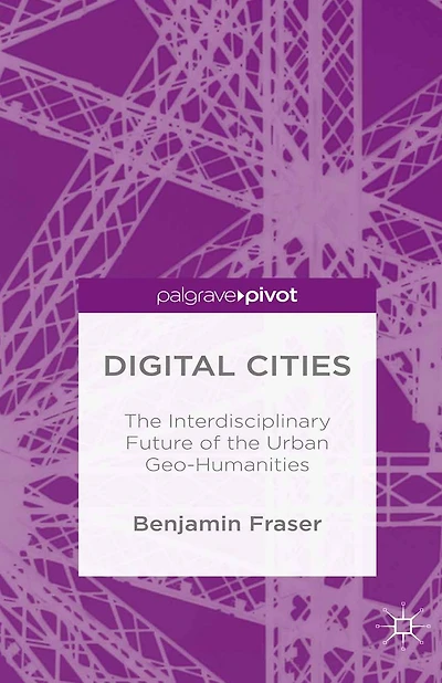 Digital Cities: the Interdisciplinary Future of Urban Geo-Humanities