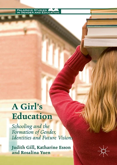 A Girl's Education: Schooling and the Formation of Gender, Identities Future Visions