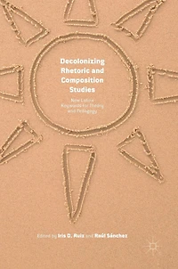 Decolonizing Rhetoric and Composition Studies: New Latinx Keywords for Theory Pedagogy