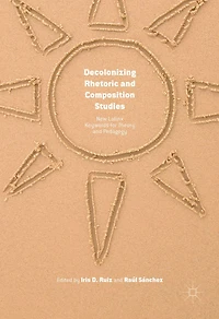 Decolonizing Rhetoric and Composition Studies: New Latinx Keywords for Theory Pedagogy