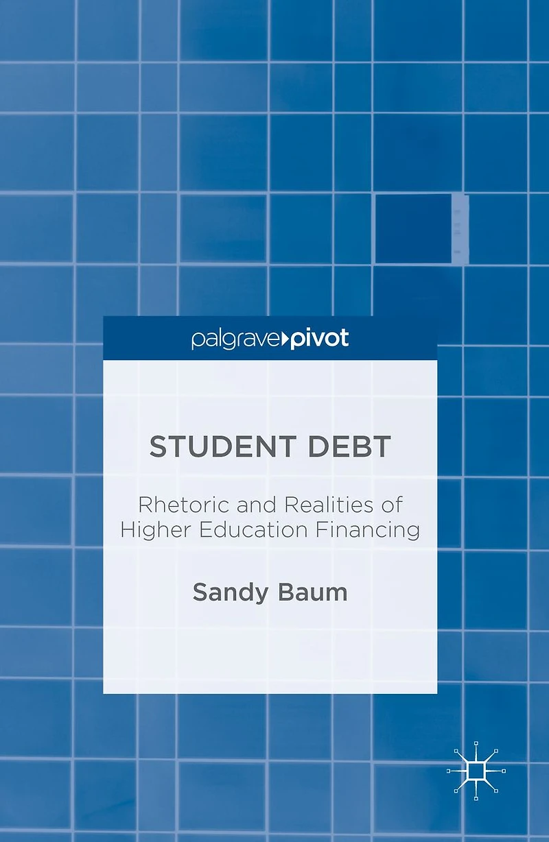 Student Debt: Rhetoric and Realities of Higher Education Financing