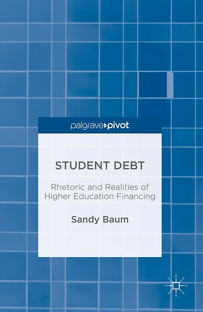 Student Debt: Rhetoric and Realities of Higher Education Financing