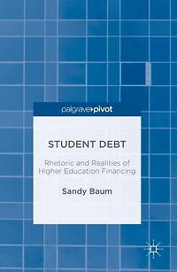 Student Debt: Rhetoric and Realities of Higher Education Financing