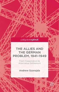 the Allies and German Problem, 1941-1949: From Cooperation to Alternative Settlement