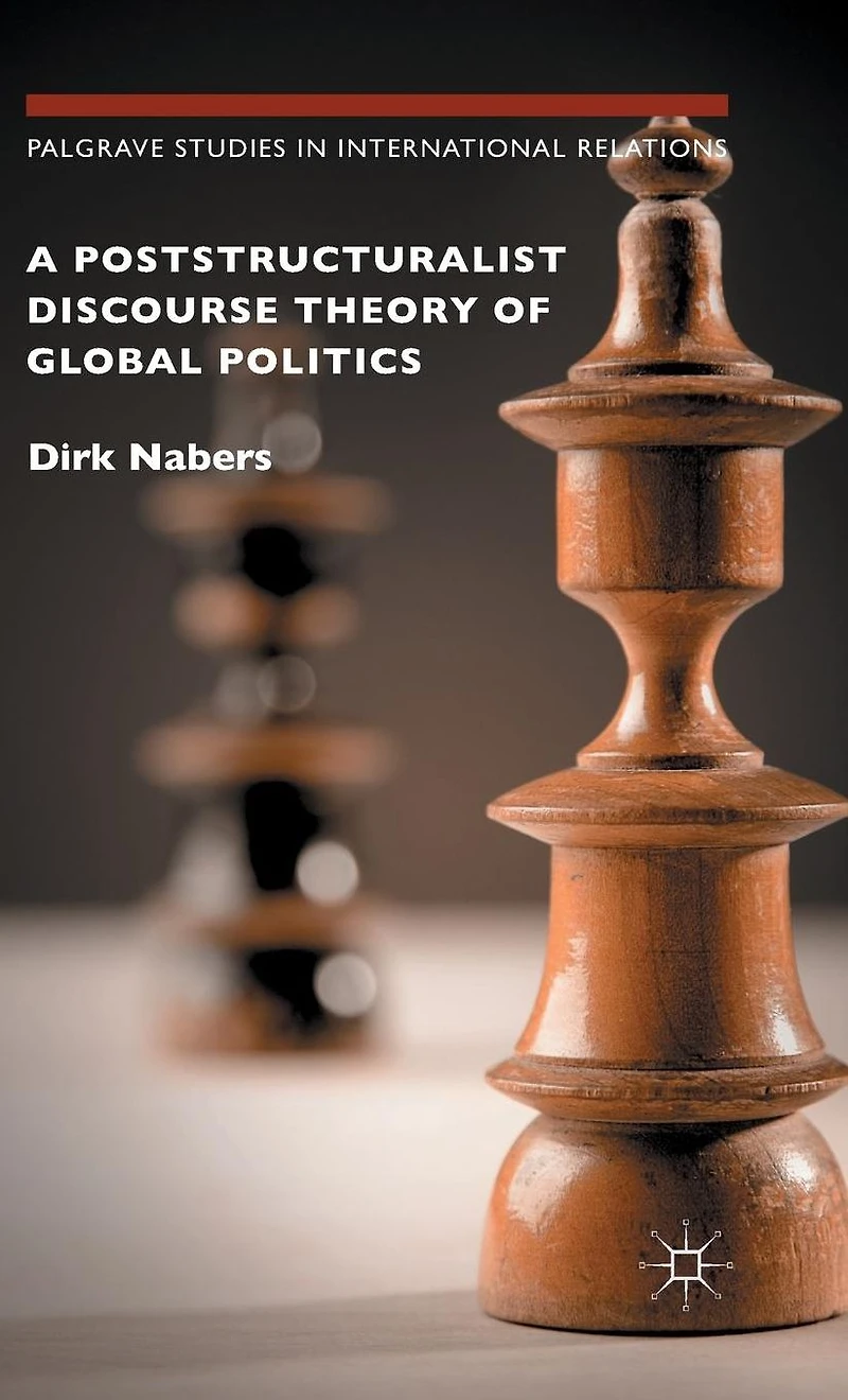 A Poststructuralist Discourse Theory of Global Politics