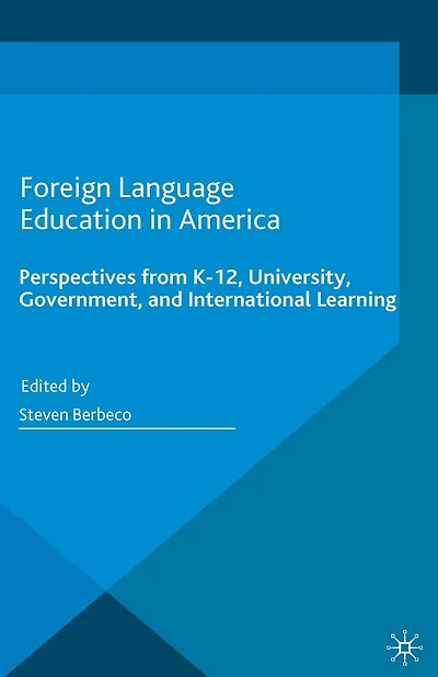 Foreign Language Education America: Perspectives from K-12, University, Government, and International Learning