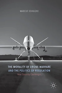 the Morality of Drone Warfare and Politics Regulation