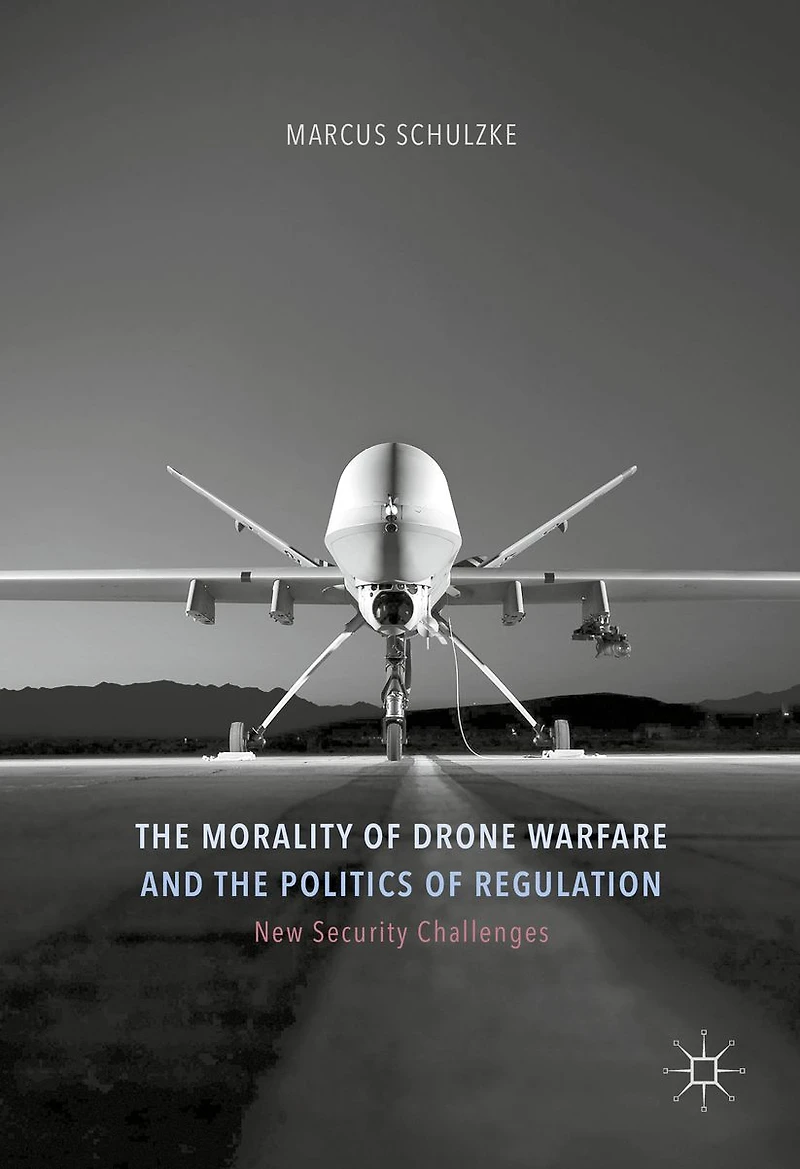 the Morality of Drone Warfare and Politics Regulation