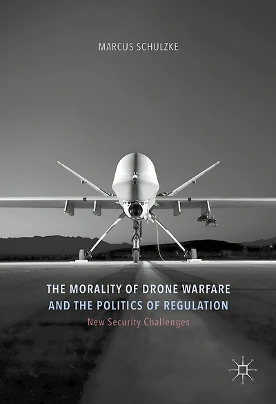 the Morality of Drone Warfare and Politics Regulation