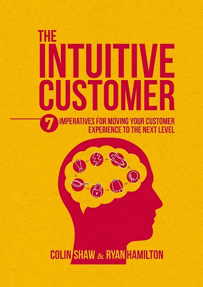 the Intuitive Customer: 7 Imperatives For Moving Your Customer Experience to Next Level