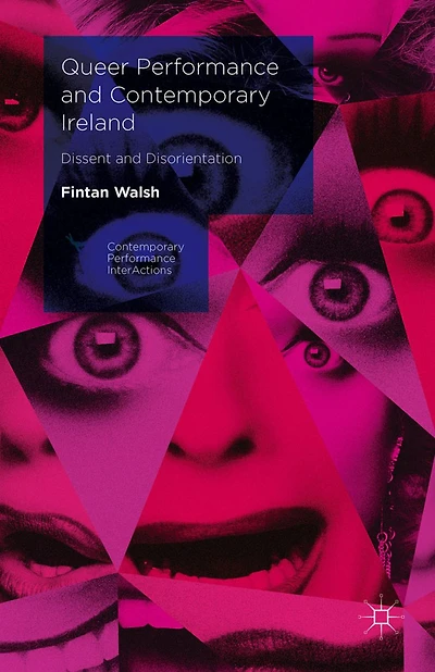 Queer Performance and Contemporary Ireland: Dissent Disorientation