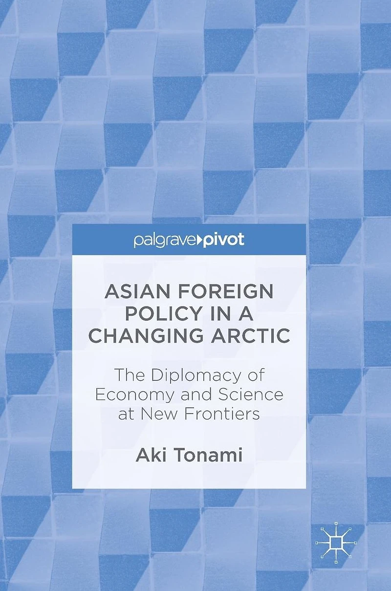 Asian Foreign Policy a Changing Arctic: The Diplomacy of Economy and Science at New Frontiers