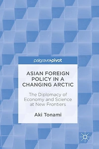 Asian Foreign Policy a Changing Arctic: The Diplomacy of Economy and Science at New Frontiers