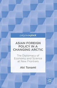 Asian Foreign Policy a Changing Arctic: The Diplomacy of Economy and Science at New Frontiers