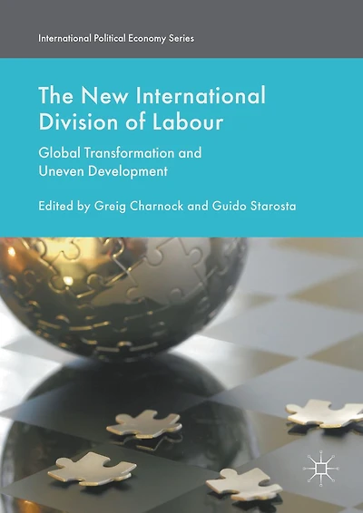 The New International Division of Labour: Global Transformation and Uneven Development