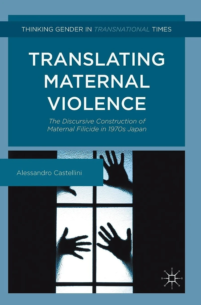 Translating Maternal Violence: The Discursive Construction of Filicide 1970s Japan