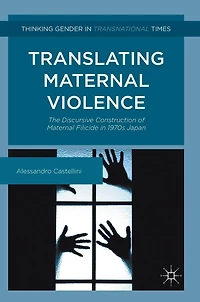 Translating Maternal Violence: The Discursive Construction of Filicide 1970s Japan