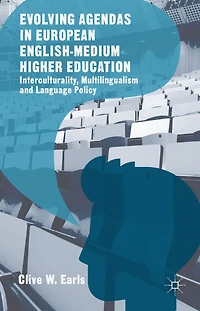 Evolving Agendas European English-Medium Higher Education: Interculturality, Multilingualism and Language Policy
