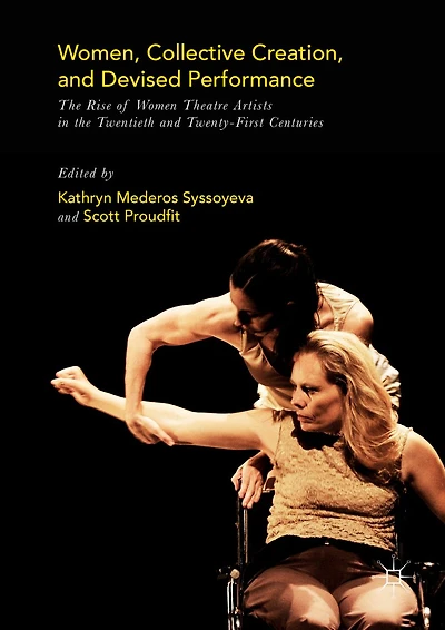 Women, Collective Creation, and Devised Performance: the Rise of Women Theatre Artists Twentieth Twenty-First Centuries