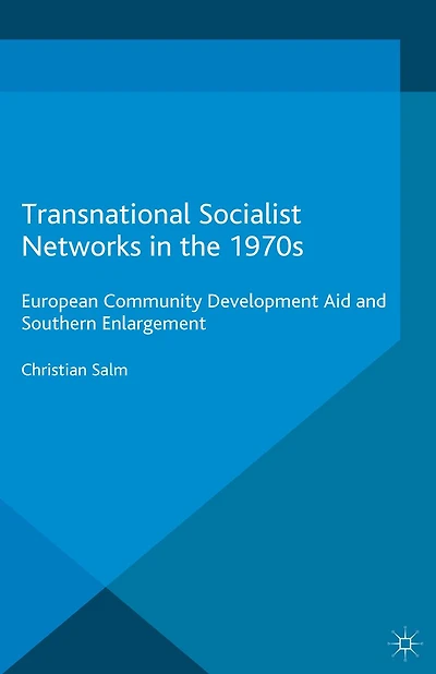 Transnational Socialist Networks the 1970s: European Community Development Aid and Southern Enlargement