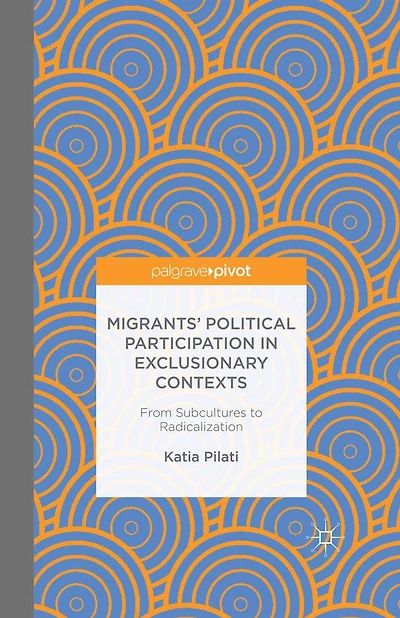 Migrants' Participation Exclusionary Contexts: From Subcultures to Radicalization