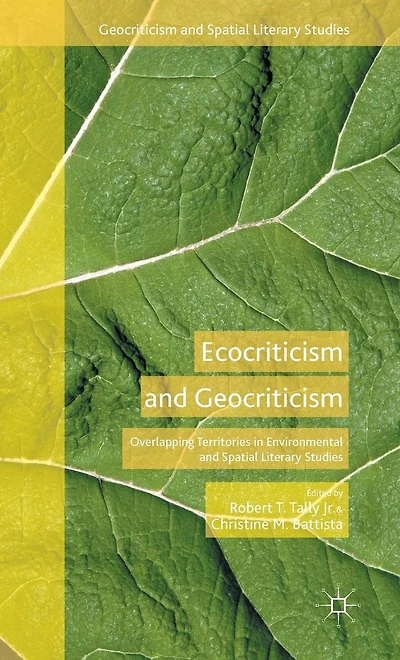 Ecocriticism and Geocriticism: Overlapping Territories Environmental Spatial Literary Studies