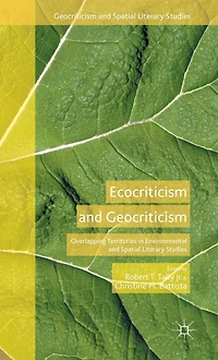 Ecocriticism and Geocriticism: Overlapping Territories Environmental Spatial Literary Studies