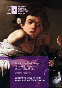 Fear the Medical and Literary Imagination, Medieval to Modern: Dreadful Passions