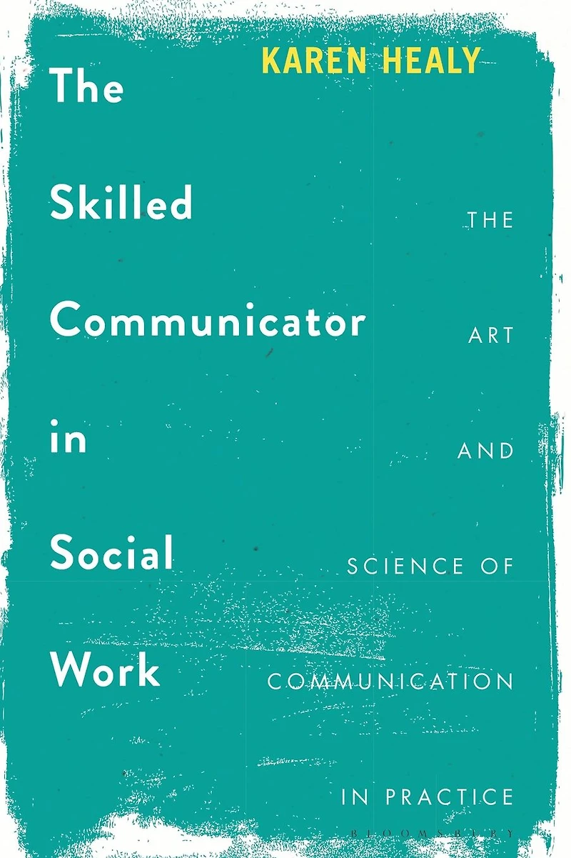 The Skilled Communicator Social Work: Art and Science of Communication Practice
