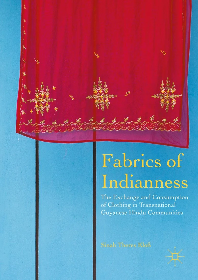 Fabrics of Indianness: The Exchange and Consumption of Clothing in Transnational Guyanese Hindu Communities