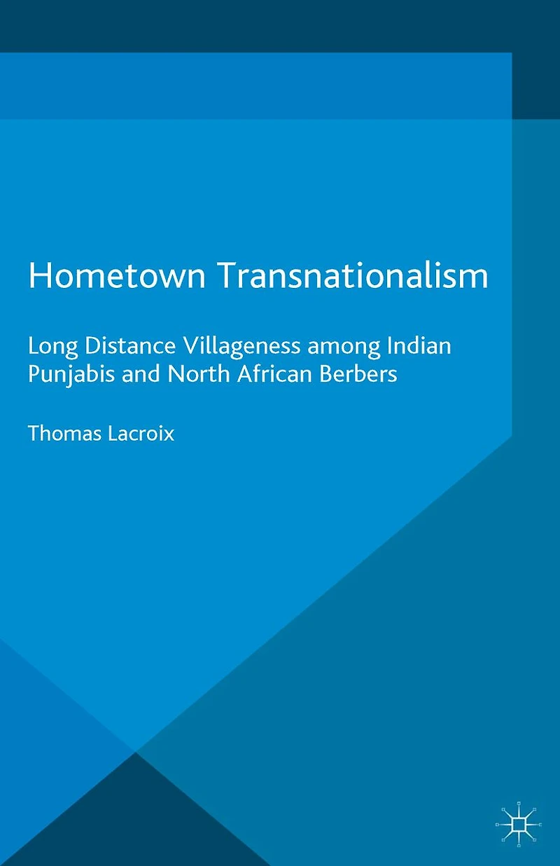 Hometown Transnationalism: Long Distance Villageness among Indian Punjabis and North African Berbers