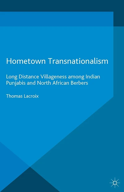 Hometown Transnationalism: Long Distance Villageness among Indian Punjabis and North African Berbers