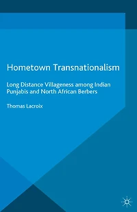 Hometown Transnationalism: Long Distance Villageness among Indian Punjabis and North African Berbers