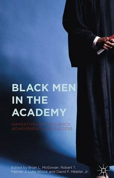 Black Men in the Academy: Narratives of Resiliency, Achievement, and Success