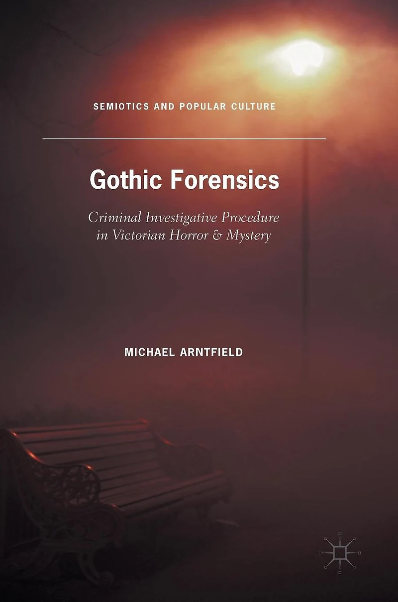 Gothic Forensics: Criminal Investigative Procedure Victorian Horror & Mystery