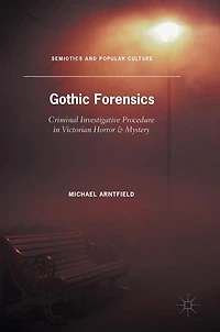 Gothic Forensics: Criminal Investigative Procedure Victorian Horror & Mystery