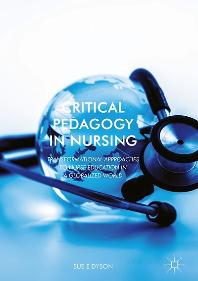 Critical Pedagogy Nursing: Transformational Approaches to Nurse Education a Globalized World