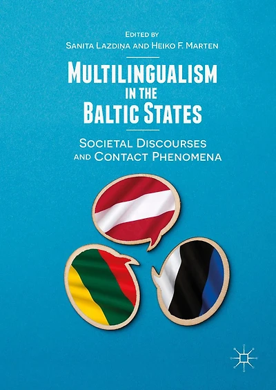 Multilingualism the Baltic States: Societal Discourses and Contact Phenomena