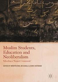 Muslim Students, Education and Neoliberalism: Schooling a 'Suspect Community'