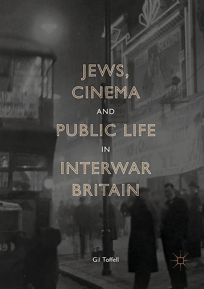 Jews, Cinema and Public Life Interwar Britain