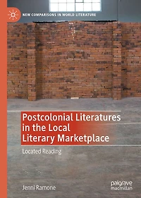 Postcolonial Literatures the Local Literary Marketplace: Located Reading