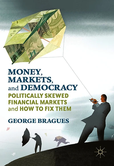 Money, Markets, and Democracy: Politically Skewed Financial Markets How to Fix Them