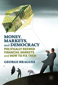 Money, Markets, and Democracy: Politically Skewed Financial Markets How to Fix Them