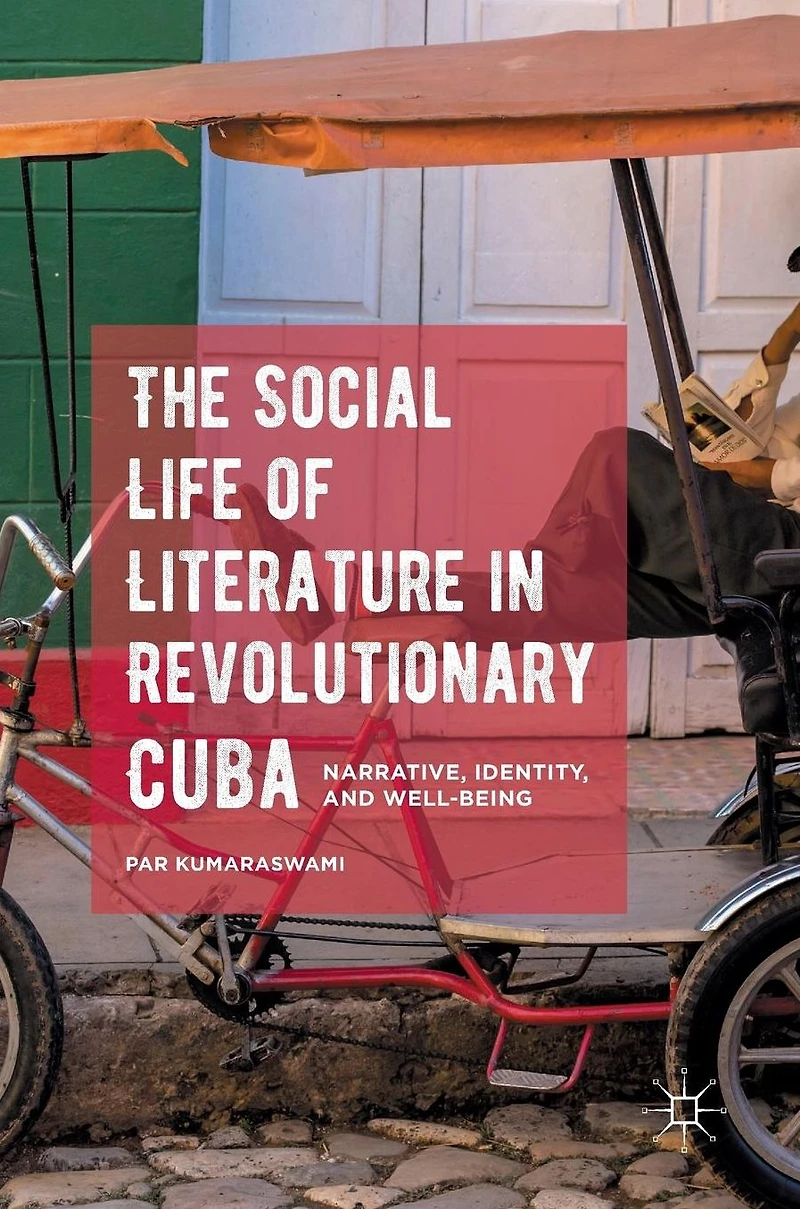 The Social Life of Literature Revolutionary Cuba: Narrative, Identity, and Well-being