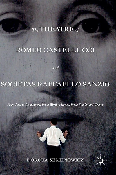 The Theatre of Romeo Castellucci and Socìetas Raffaello Sanzio: From Icon to Iconoclasm, Word Image, Symbol Allegory