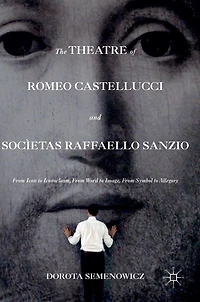 The Theatre of Romeo Castellucci and Socìetas Raffaello Sanzio: From Icon to Iconoclasm, Word Image, Symbol Allegory